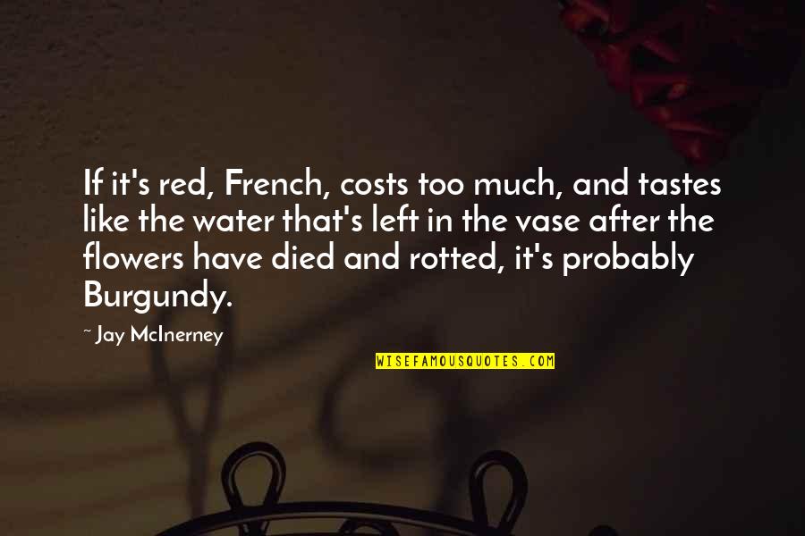 Flowers In Vases Quotes By Jay McInerney: If it's red, French, costs too much, and Flowers In Vases Quotes By Jay McInerney: If it's red, French, costs too much, and