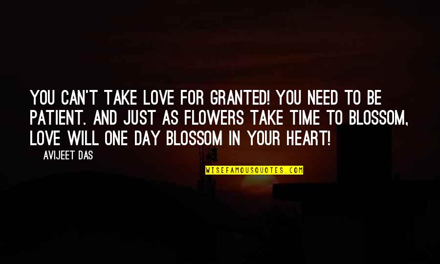 Flowers In Your Life Quotes By Avijeet Das: You can't take love for granted! You need