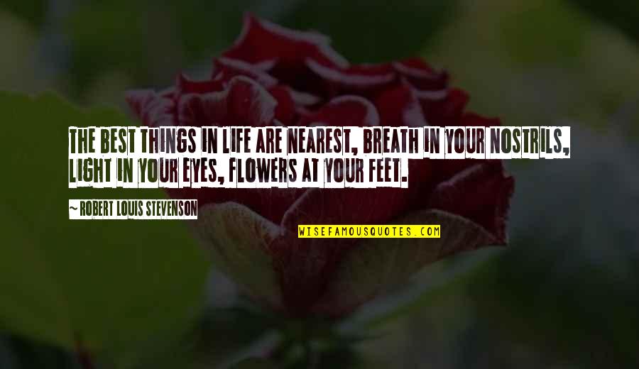 Flowers In Your Life Quotes By Robert Louis Stevenson: The best things in life are nearest, breath