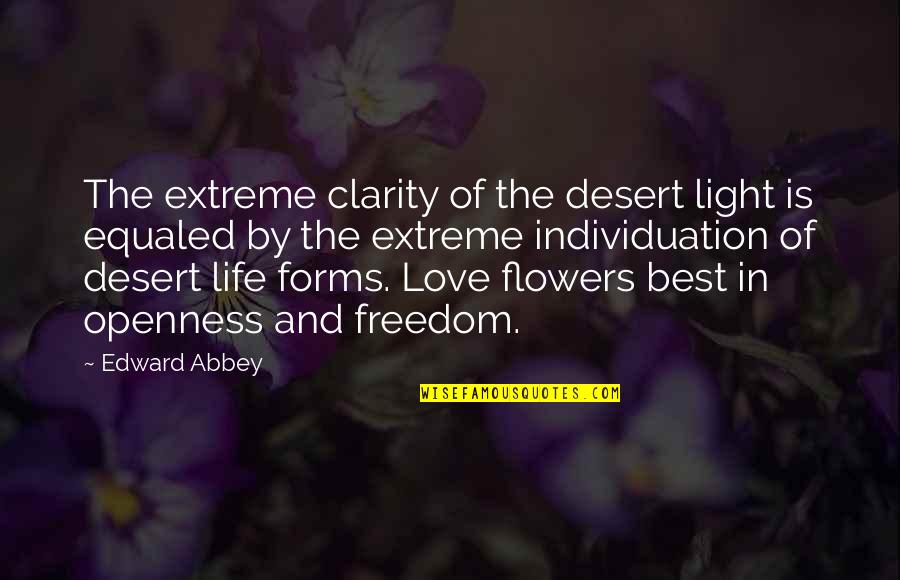 Flowers Of Love Quotes By Edward Abbey: The extreme clarity of the desert light is Flowers Of Love Quotes By Edward Abbey: The extreme clarity of the desert light is