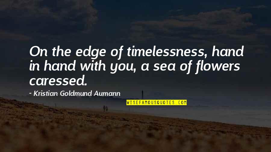 Flowers Of Love Quotes By Kristian Goldmund Aumann: On the edge of timelessness, hand in hand