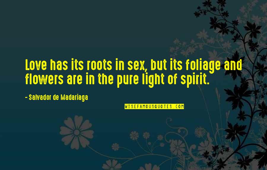 Flowers Of Love Quotes By Salvador De Madariaga: Love has its roots in sex, but its