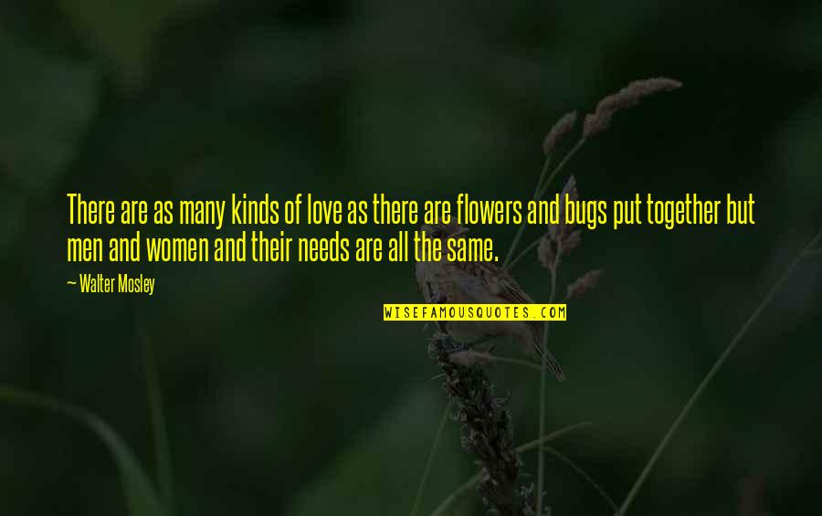 Flowers Of Love Quotes By Walter Mosley: There are as many kinds of love as