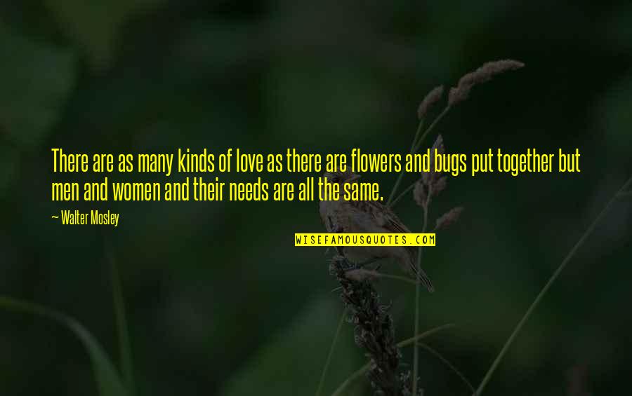 Flowers Of Love Quotes By Walter Mosley: There are as many kinds of love as Flowers Of Love Quotes By Walter Mosley: There are as many kinds of love as