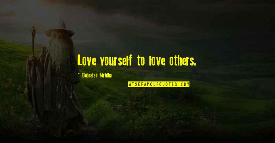 Flowers Of Vietnam Quotes By Debasish Mridha: Love yourself to love others.