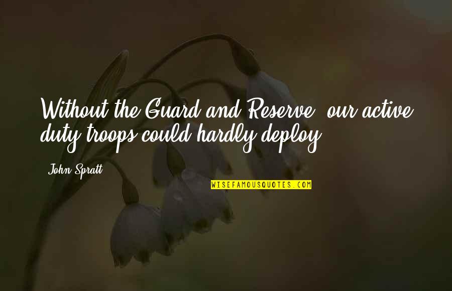Flowers Of Vietnam Quotes By John Spratt: Without the Guard and Reserve, our active duty