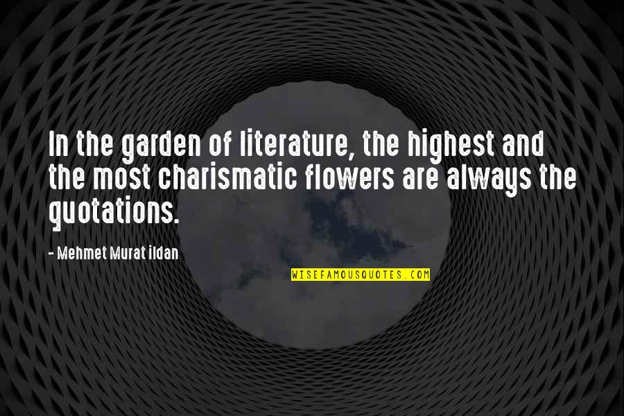 Flowers Quotations Quotes By Mehmet Murat Ildan: In the garden of literature, the highest and