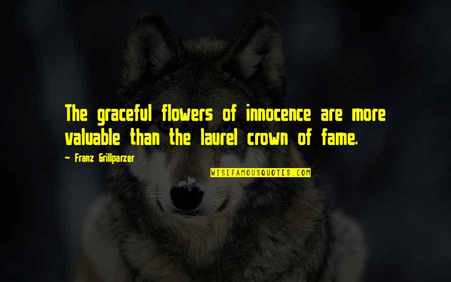 Flowers Quotes By Franz Grillparzer: The graceful flowers of innocence are more valuable
