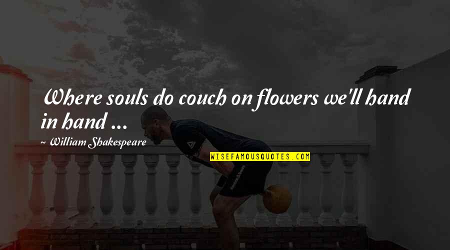 Flowers Shakespeare Quotes By William Shakespeare: Where souls do couch on flowers we'll hand
