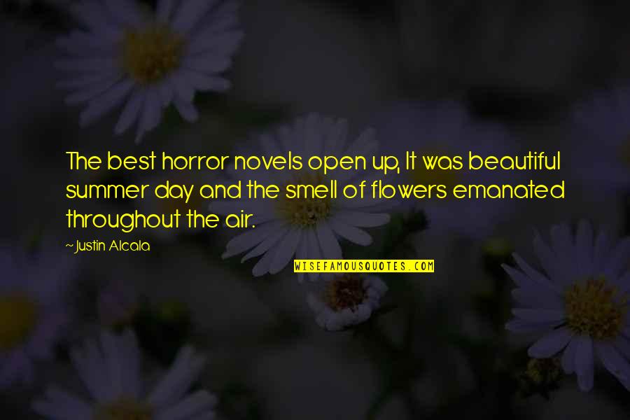 Flowers Smell Quotes By Justin Alcala: The best horror novels open up, It was