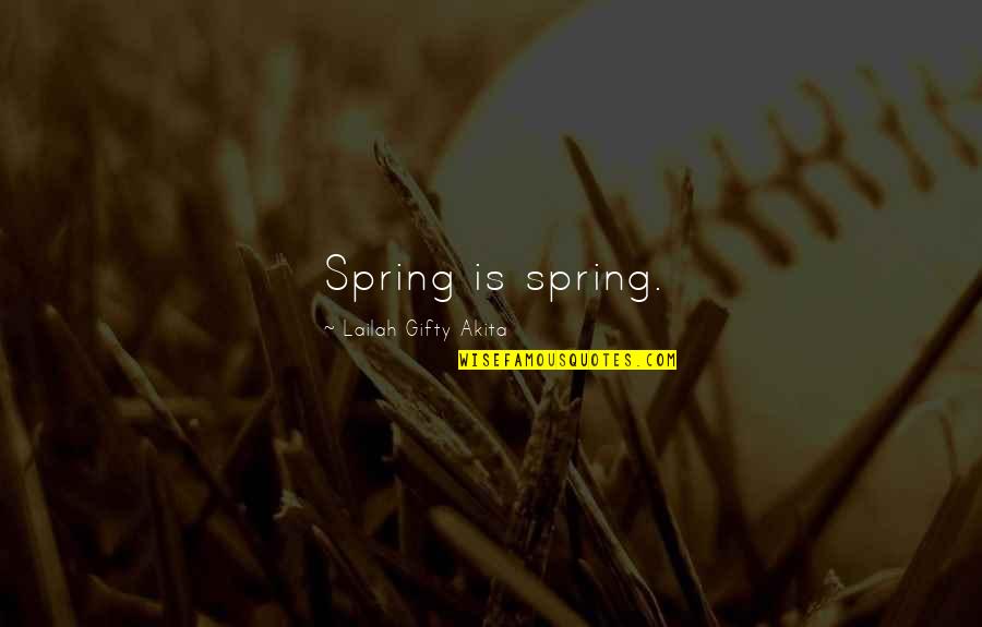 Flowers Spring Quotes By Lailah Gifty Akita: Spring is spring.