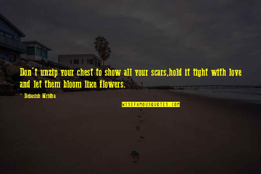 Flowers That Bloom Quotes By Debasish Mridha: Don't unzip your chest to show all your