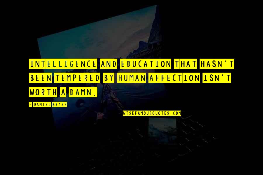 Flowers To Algernon Quotes By Daniel Keyes: Intelligence and education that hasn't been tempered by
