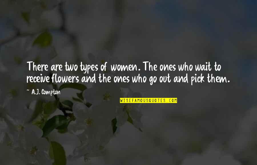 Flowers Women Quotes By A.J. Compton: There are two types of women. The ones