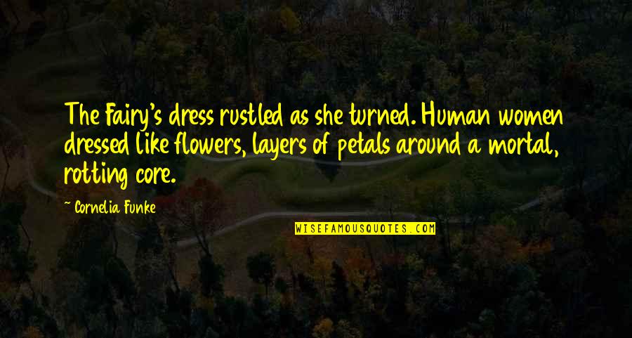 Flowers Women Quotes By Cornelia Funke: The Fairy's dress rustled as she turned. Human