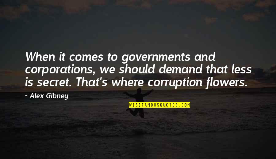 Flowers's Quotes By Alex Gibney: When it comes to governments and corporations, we