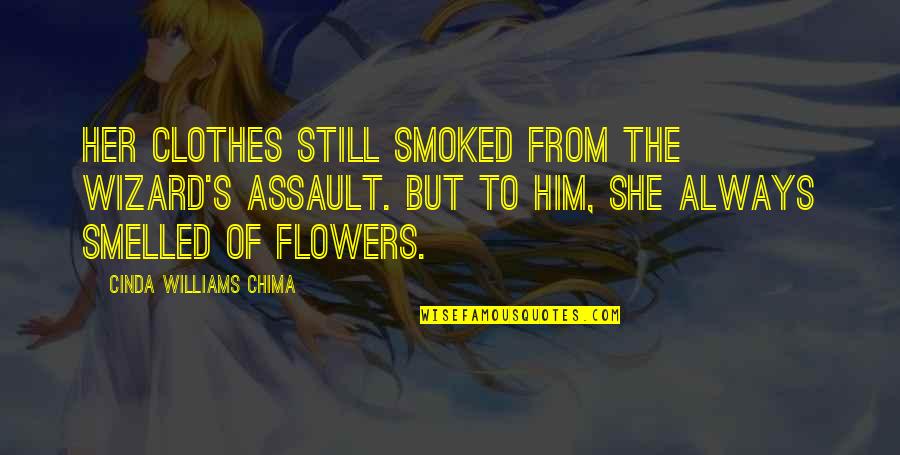 Flowers's Quotes By Cinda Williams Chima: Her clothes still smoked from the wizard's assault.