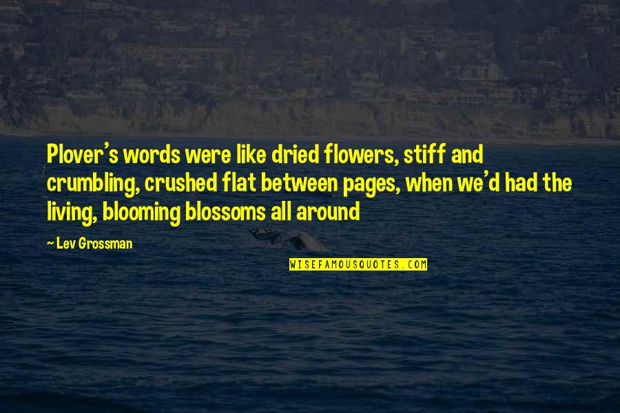Flowers's Quotes By Lev Grossman: Plover's words were like dried flowers, stiff and