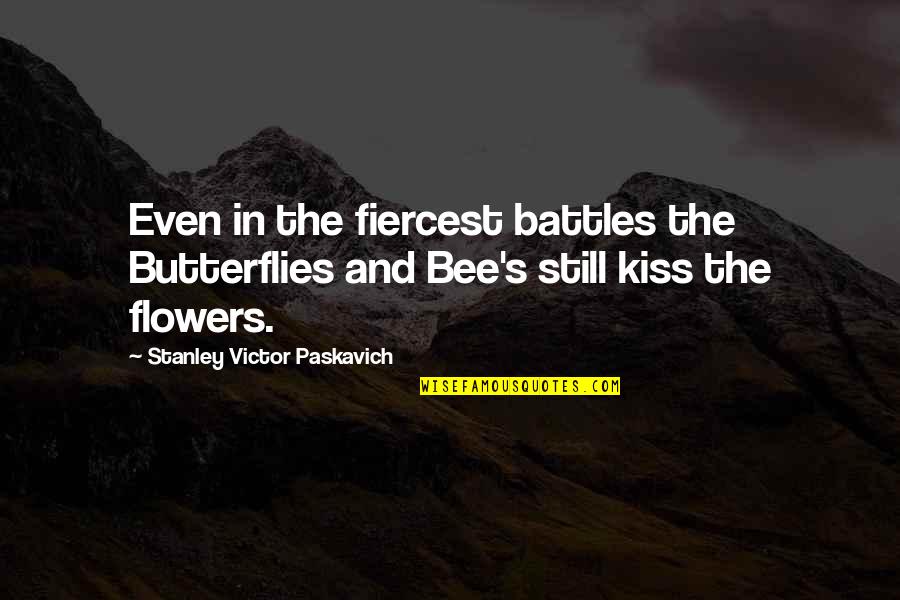 Flowers's Quotes By Stanley Victor Paskavich: Even in the fiercest battles the Butterflies and