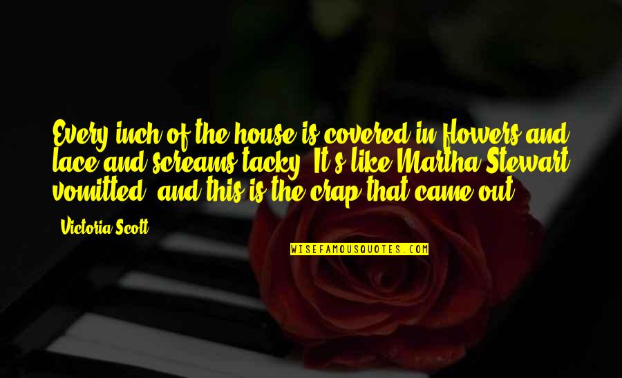 Flowers's Quotes By Victoria Scott: Every inch of the house is covered in