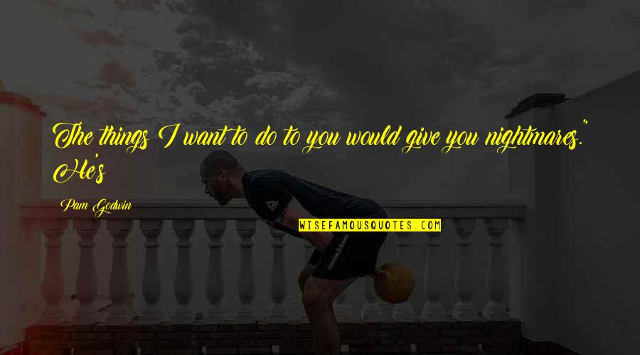 Flowery Branch High School Quotes By Pam Godwin: The things I want to do to you