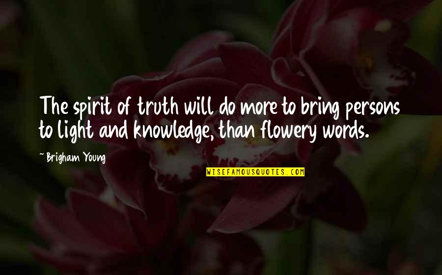 Flowery Words Quotes By Brigham Young: The spirit of truth will do more to