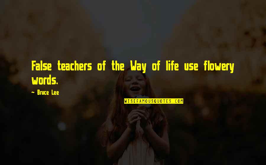 Flowery Words Quotes By Bruce Lee: False teachers of the Way of life use