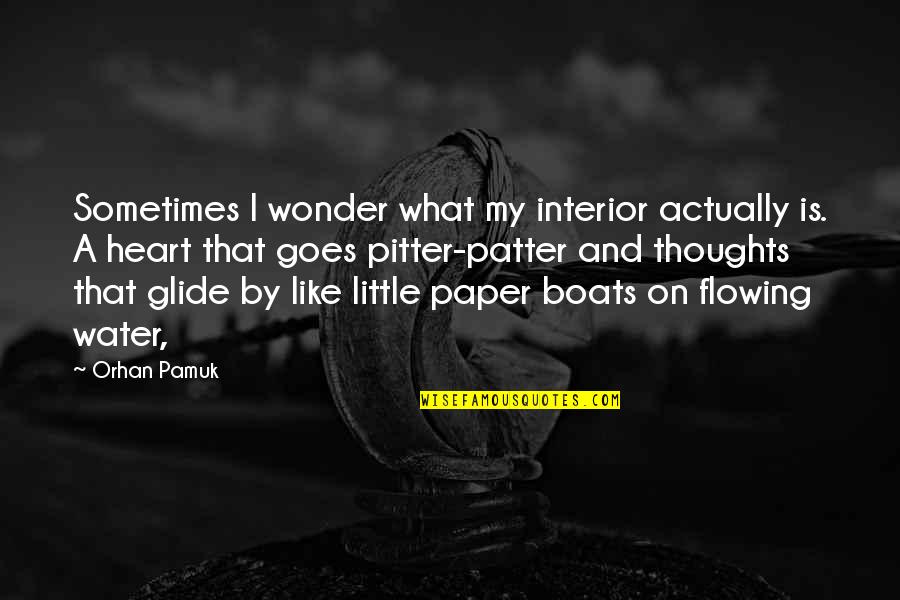 Flowing Like Water Quotes By Orhan Pamuk: Sometimes I wonder what my interior actually is.