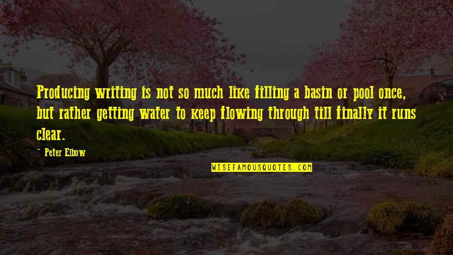 Flowing Like Water Quotes By Peter Elbow: Producing writing is not so much like filling