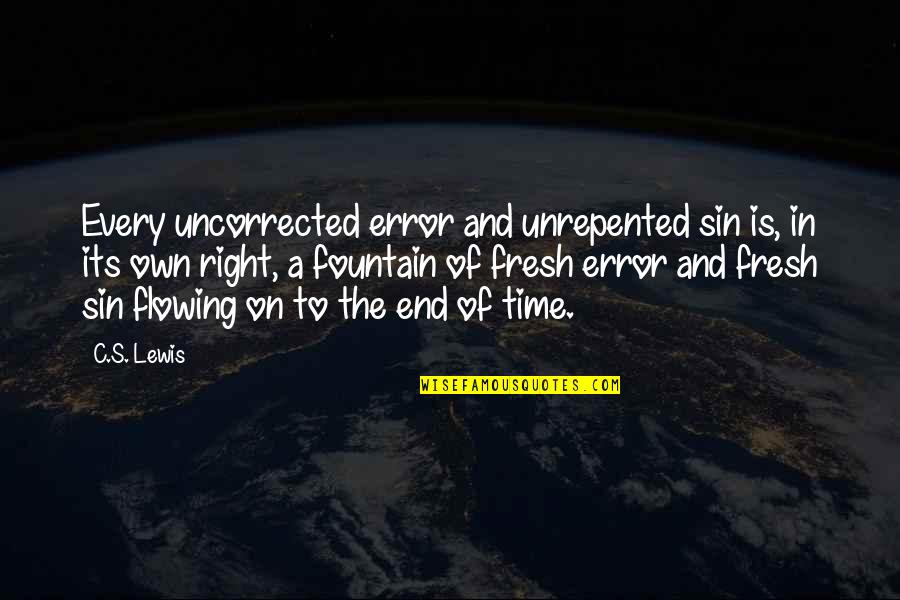 Flowing Quotes By C.S. Lewis: Every uncorrected error and unrepented sin is, in