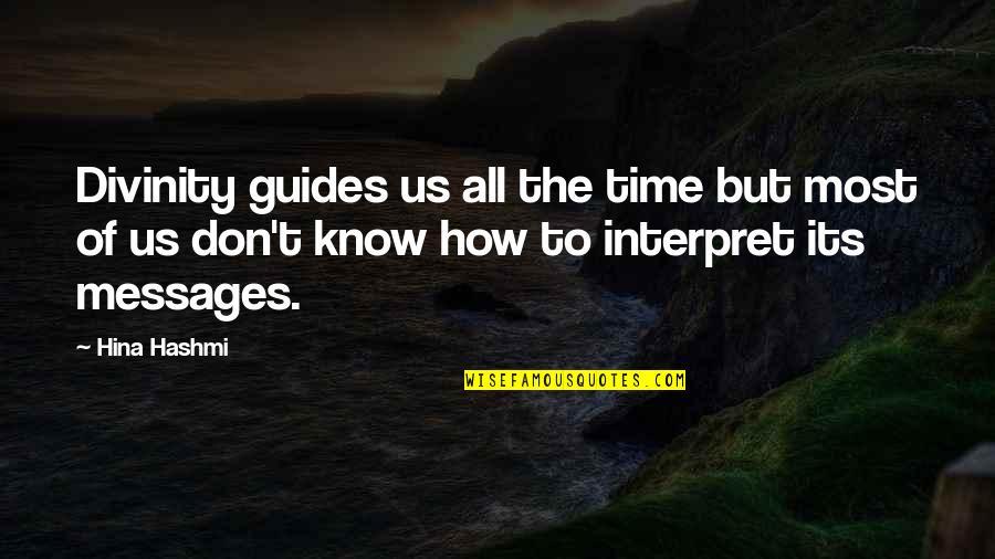 Flowing Quotes By Hina Hashmi: Divinity guides us all the time but most Flowing Quotes By Hina Hashmi: Divinity guides us all the time but most