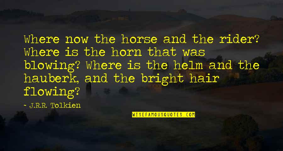 Flowing Quotes By J.R.R. Tolkien: Where now the horse and the rider? Where