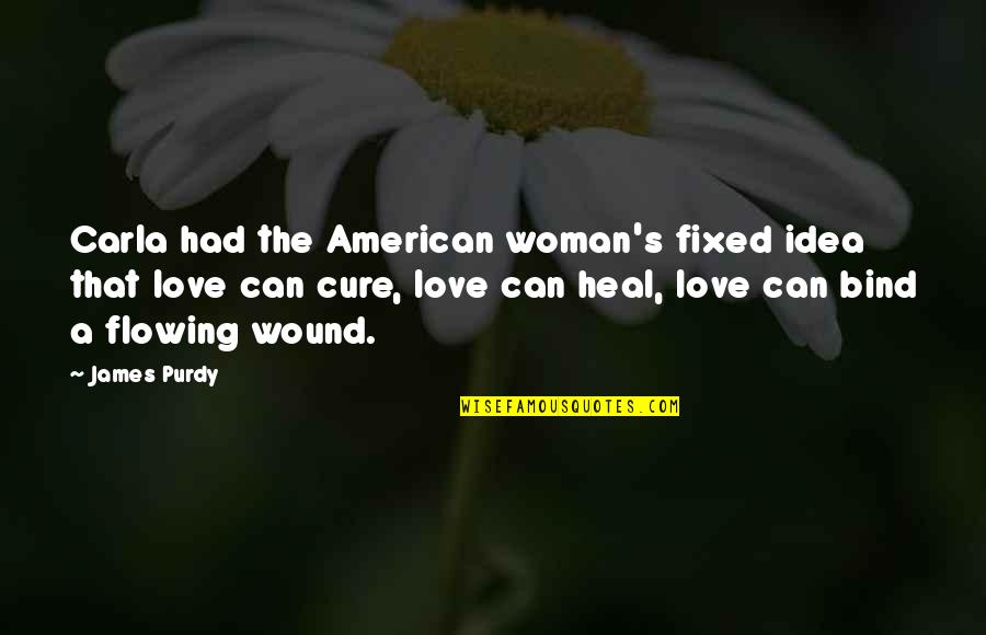 Flowing Quotes By James Purdy: Carla had the American woman's fixed idea that