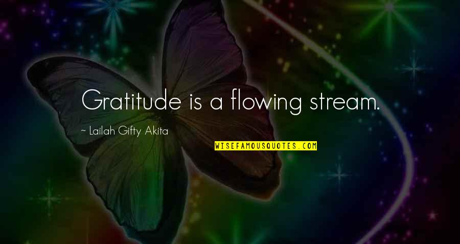 Flowing Quotes By Lailah Gifty Akita: Gratitude is a flowing stream.