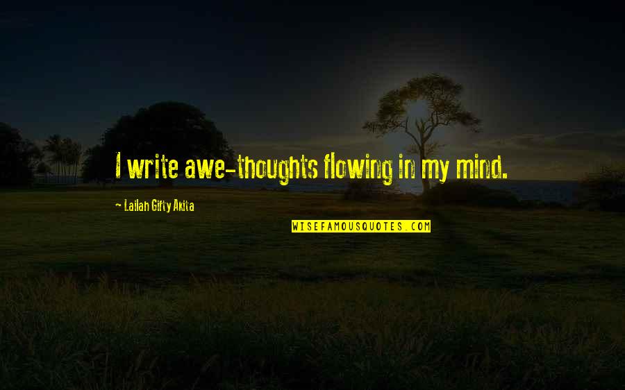 Flowing Quotes By Lailah Gifty Akita: I write awe-thoughts flowing in my mind.