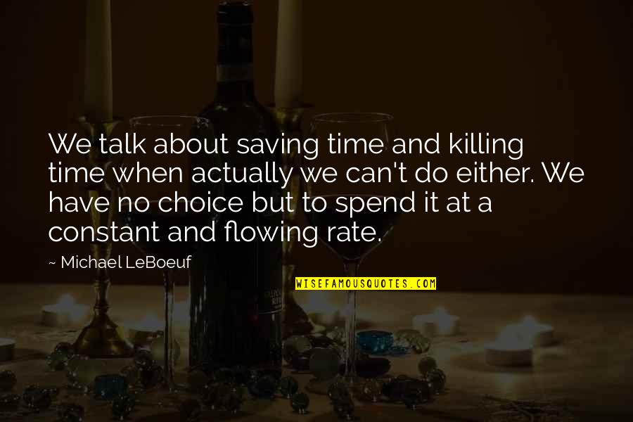 Flowing Quotes By Michael LeBoeuf: We talk about saving time and killing time