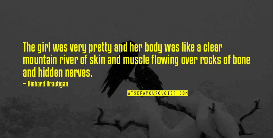 Flowing Quotes By Richard Brautigan: The girl was very pretty and her body