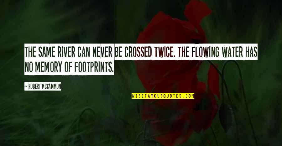 Flowing Quotes By Robert McCammon: The same river can never be crossed twice.