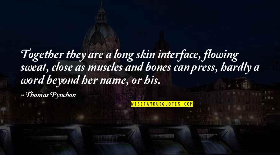 Flowing Quotes By Thomas Pynchon: Together they are a long skin interface, flowing