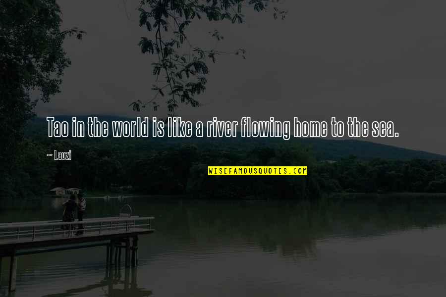 Flowing Rivers Quotes By Laozi: Tao in the world is like a river