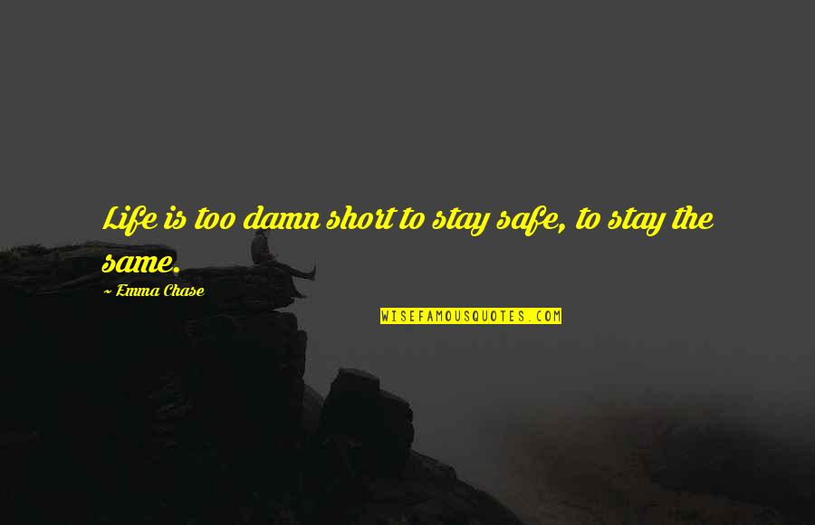 Flowrider Quotes By Emma Chase: Life is too damn short to stay safe,