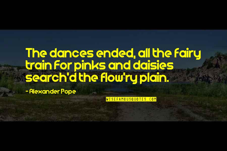 Flow'ry Quotes By Alexander Pope: The dances ended, all the fairy train For