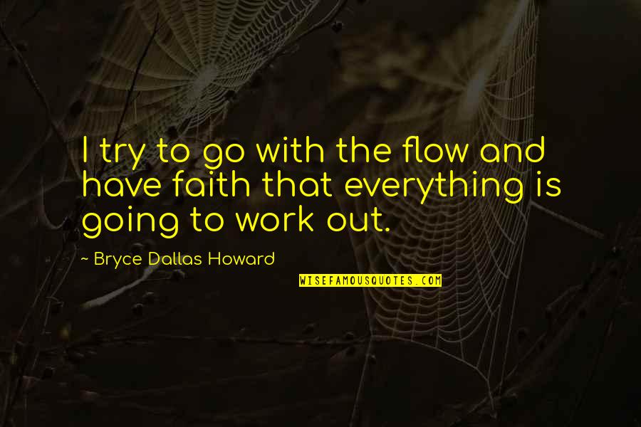 Flow'ry Quotes By Bryce Dallas Howard: I try to go with the flow and