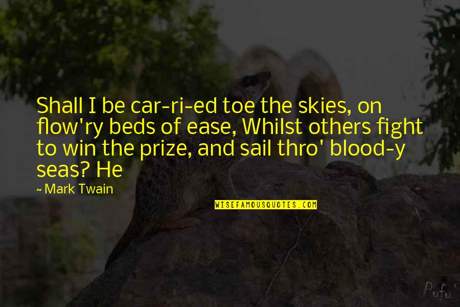 Flow'ry Quotes By Mark Twain: Shall I be car-ri-ed toe the skies, on