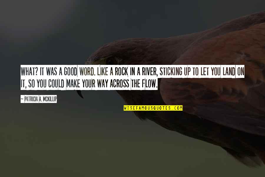 Flow'ry Quotes By Patricia A. McKillip: What? It was a good word. Like a