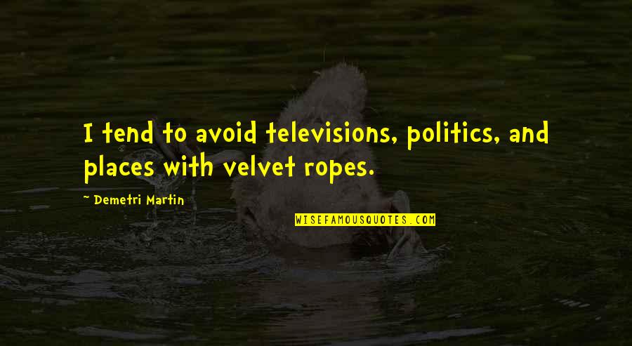 Flowvella Review Quotes By Demetri Martin: I tend to avoid televisions, politics, and places Flowvella Review Quotes By Demetri Martin: I tend to avoid televisions, politics, and places