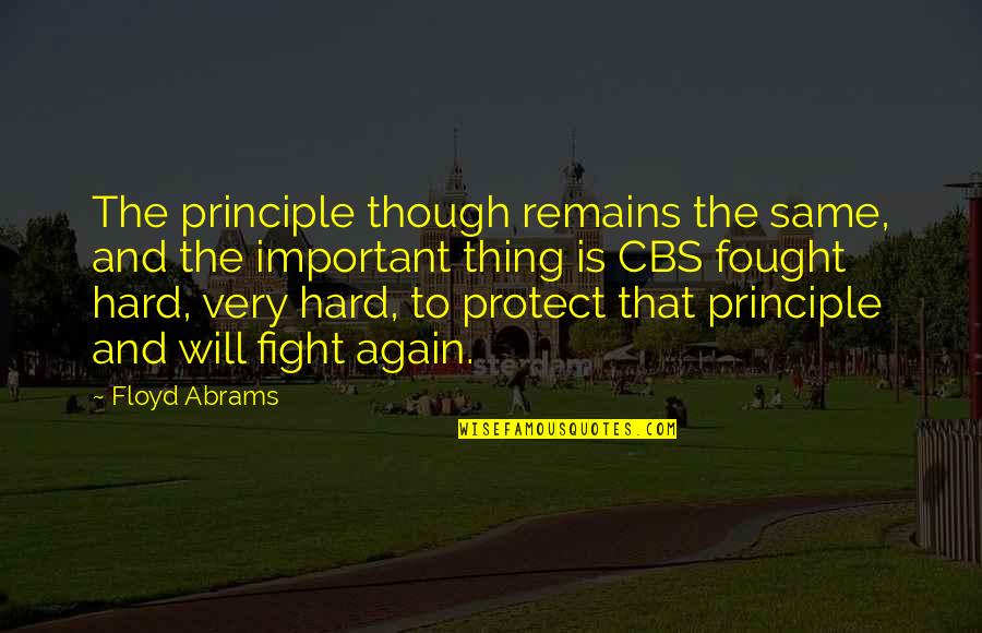 Floyd Abrams Quotes By Floyd Abrams: The principle though remains the same, and the