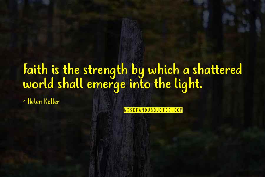 Floyd Allport Quotes By Helen Keller: Faith is the strength by which a shattered