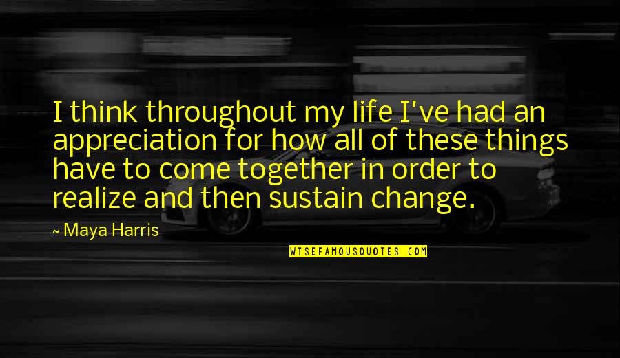 Floyd Ferris Quotes By Maya Harris: I think throughout my life I've had an Floyd Ferris Quotes By Maya Harris: I think throughout my life I've had an