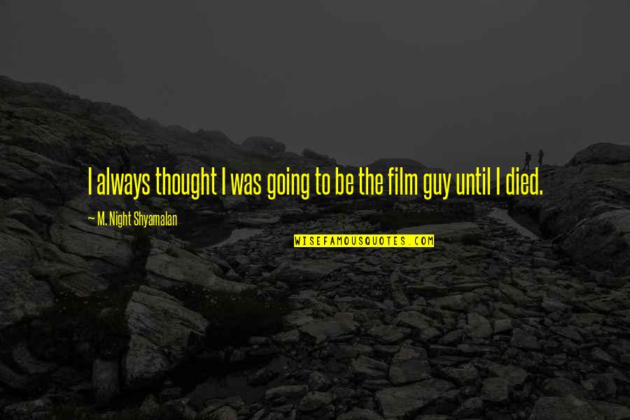 Floyd Knowles Quotes By M. Night Shyamalan: I always thought I was going to be